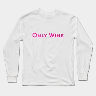 Only Wine Long Sleeve T-Shirt